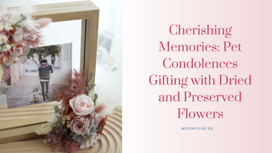 Cherishing Memories: Pet Condolences Gifting with Dried and Preserved Flowers