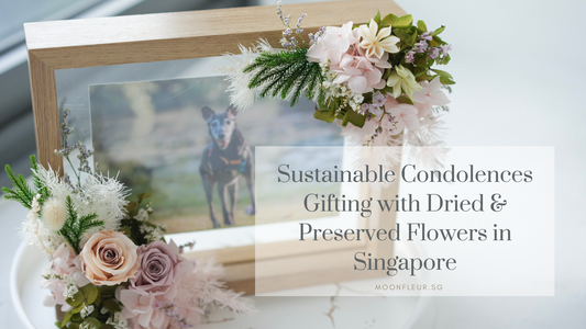Sustainable Condolences Gifting with Dried & Preserved Flowers in Singapore
