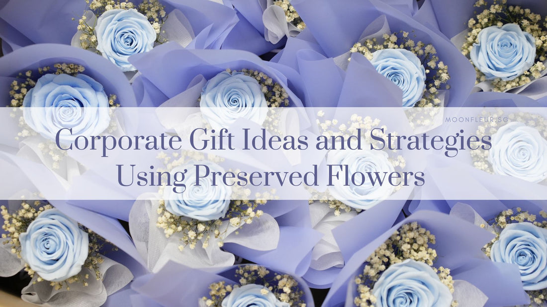Corporate Gift Ideas and Strategies Using Preserved Flowers