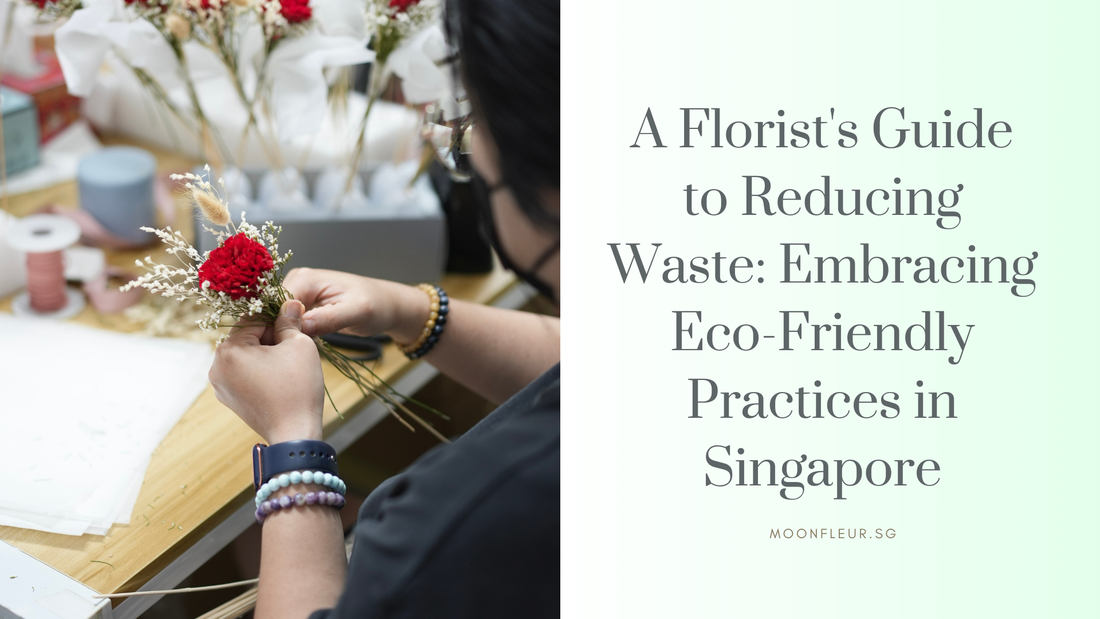 A Florist's Guide to Reducing Waste: Embracing Eco-Friendly Practices in Singapore