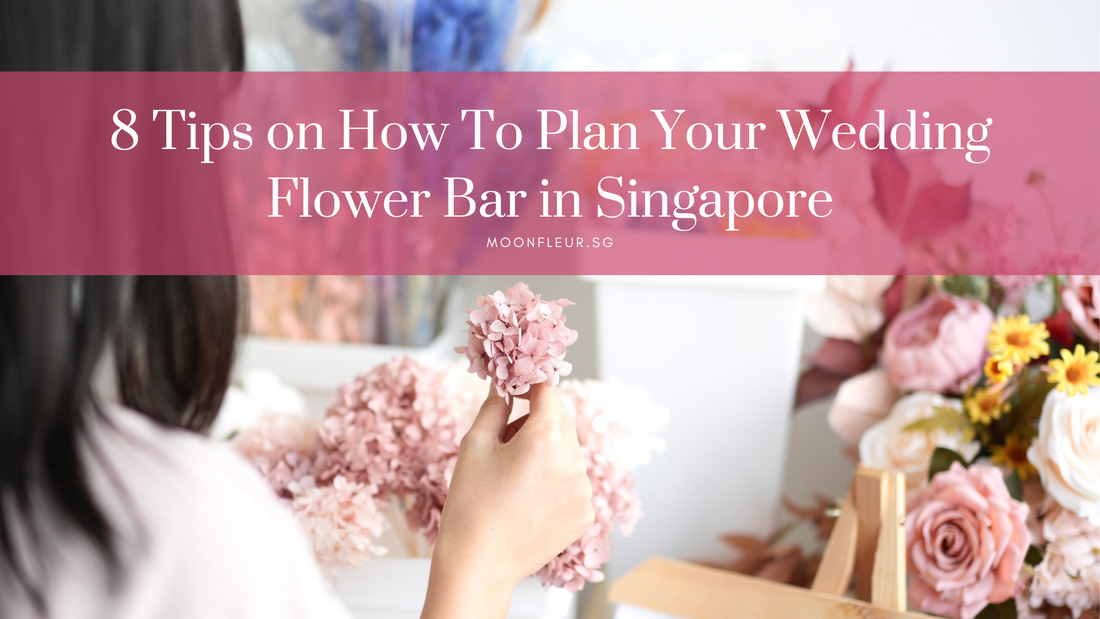 8 Tips On How To Plan Your Wedding Flower Bar in Singapore